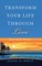 Transform Your Life Through Love
