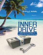 How to Unlock Your Inner Drive: Highly Effective Strategies to Transform Any Aspect of Your Life