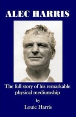 Alec Harris: : the full story of his remarkable physical mediumship