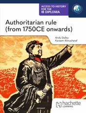 Access to History for the IB Diploma: Authoritarian rule (from 1750 CE onwards)