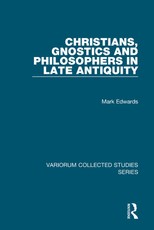 Edwards, M: Christians, Gnostics and Philosophers in Late An