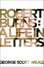 Robert Burns: A Life in Letters