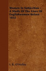 Women in Subjection - A Study of the Lives of Englishwomen Before 1832