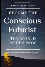 Become the Conscious Futurist the World Needs Now