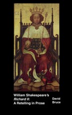 William Shakespeare's &quote;Richard II&quote;: A Retelling in Prose