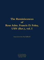 Reminiscences of Rear Adm. Francis D. Foley, USN (Ret.), vol.I