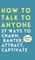 How to Talk to Anyone