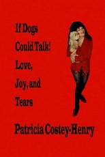 If Dogs Could Talk! Love, Joy, and Tears
