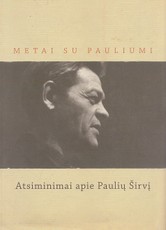 Metai su Pauliumi. Atsiminimai apie Paulių Širvį