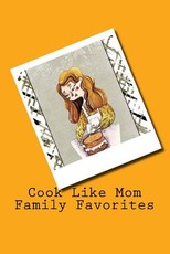 Cook Like Mom Family Favorites