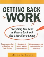Getting Back to Work: Everything You Need to Bounce Back and Get a Job After a Layoff