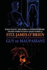 What Was It?, The Horla, and Other Horrors