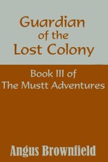 Guardian of the Lost Colony, Book III of the Mustt Adventures
