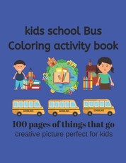 Kids School Bus Coloring Book 100 pages of picture perfect for kids