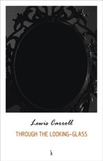 Through the Looking Glass and What Alice Found There (Alice's Adventures in Wonderland series)
