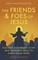 The Friends and Foes of Jesus