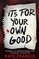 It's For Your Own Good