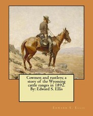 Cowmen and rustlers; a story of the Wyoming cattle ranges in 1892. By