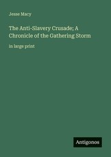 The Anti-Slavery Crusade; A Chronicle of the Gathering Storm