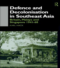 Hack, K: Defence and Decolonisation in South-East Asia