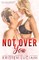 Not Over You
