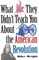 What They Didn't Teach You about the American Revolution