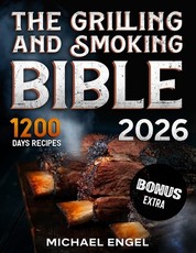 The Grilling and Smoking Bible