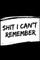 Shit i can't remember