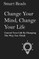 Change Your Mind, Change Your Life