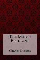 The Magic Fishbone Charles Dickens