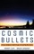 Cosmic Bullets