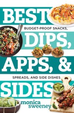 Best Dips, Apps, & Sides: Budget-Proof Snacks, Spreads, and Side Dishes (Best Ever)