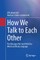 How We Talk to Each Other - The Messages We Send with Our Words and Body Language
