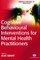 Cognitive Behavioural Interventions for Mental Health Practitioners