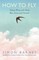 How to Fly