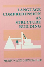 Gernsbacher, M: Language Comprehension As Structure Building