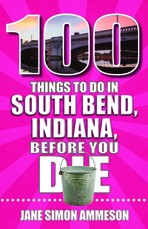 100 Things to Do in South Bend, Indiana, Before You Die