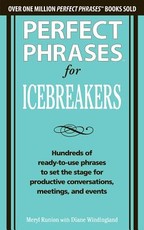 Perfect Phrases for Icebreakers: Hundreds of Ready-To-Use Phrases to Set the Stage for Productive Conversations, Meetings, and Events