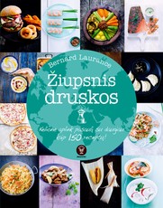 ŽIUPSNIS DRUSKOS: kelionė aplink pasaulį su daugiau kaip 150 receptų - leiskitės į gurmanišką kelionę su Bernard’u