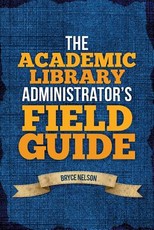 The Academic Library Administrator's Field Guide