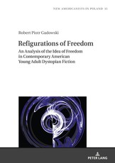Refigurations of Freedom; An Analysis of the Idea of Freedom in Contemporary American Young Adult Dystopian Fiction