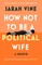 How Not to Be a Political Wife