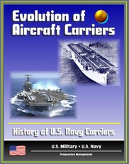 Evolution of Aircraft Carriers: The History of U.S. Navy Carriers, USS Langley, Early Tests and Developments, World War II and Beyond