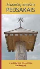 Žemaičių krikšto pėdsakais: piligrimų ir keliautojų vadovas
