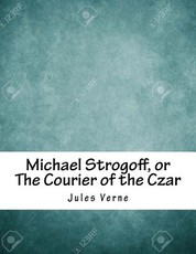 Michael Strogoff, or The Courier of the Czar