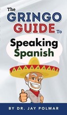 The Gringo Guide to Speaking Spanish