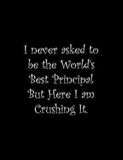 I never asked to be the World's Best Principal But Here I am Crushing It