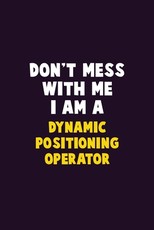 Don't Mess With Me, I Am A Dynamic Positioning Operator