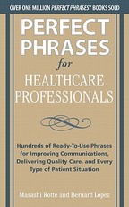 Perfect Phrases for Healthcare Professionals: Hundreds of Ready-To-Use Phrases