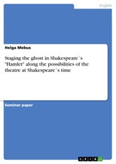 Staging the ghost in Shakespeare´s "Hamlet" along the possibilities of the theatre at Shakespeare´s time